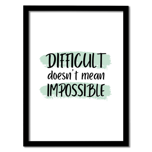 DIFFICULT doesn't mean IMPOSSIBLE Frame