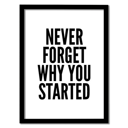 Never Forget Why You Started Frame